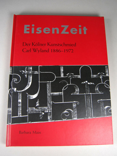 EisenZeit - Der Klner Kunstschmied Carl Wyland 1886 - 1972