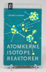 Atomkerne - Isotope - Reaktoren