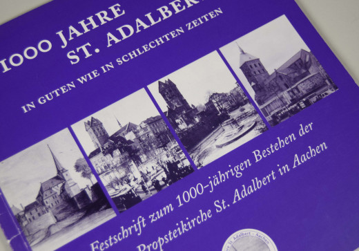 1000 Jahre St. Adalbert - In guten wie in schlechten Zeiten; Festschrift St. Adalbert Aachen