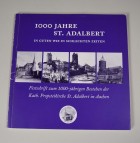 1000 Jahre St. Adalbert - In guten wie in schlechten Zeiten; Festschrift St. Adalbert Aachen